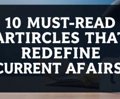 10 Must-Read Articles That Redefine Current Affairs