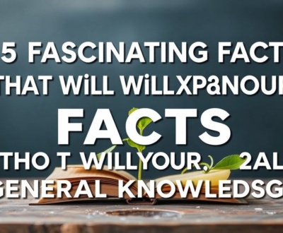 15 Fascinating Facts That Will Expand Your General Knowledge