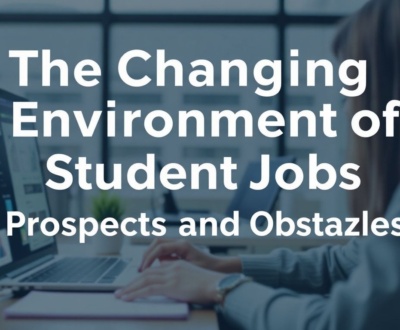 The Changing Environment of Student Jobs: Prospects and Obstacles