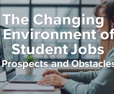 The Changing Environment of Student Jobs: Prospects and Obstacles