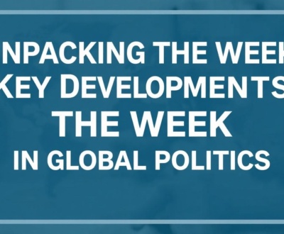 Unpacking the Week: Key Developments in Global Politics